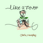 Like a Fever - Chris Murphy